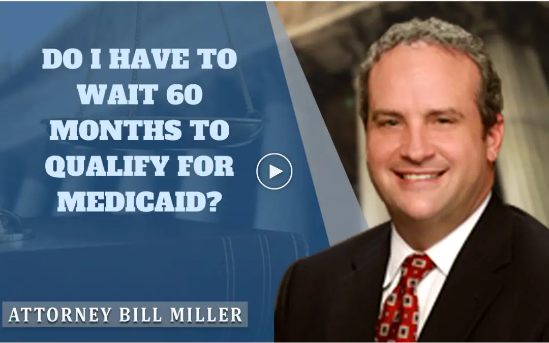Do I Have to Wait 60 Months to Qualify for Medicaid ...