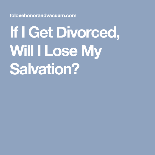 If I Get Divorced, Will I Lose My Salvation?