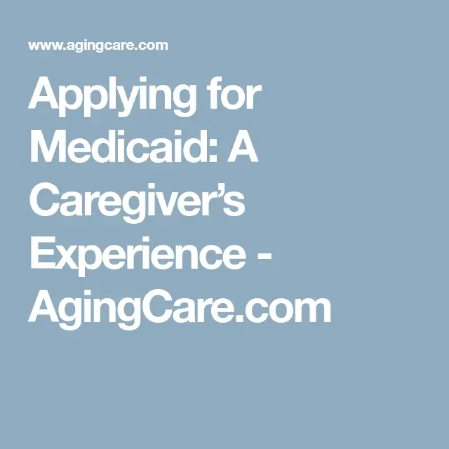 Applying for Medicaid: A Caregivers Personal Experience