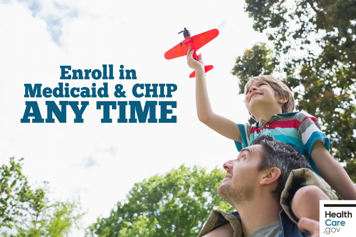Enroll in Medicaid &  the Childrens Health Insurance Program (CHIP) any ...