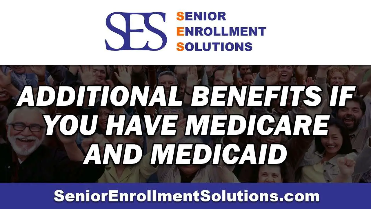 What Extra Benefits Do I Receive if I Have Medicare and Medicaid