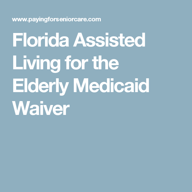 Florida Assisted Living for the Elderly Medicaid Waiver