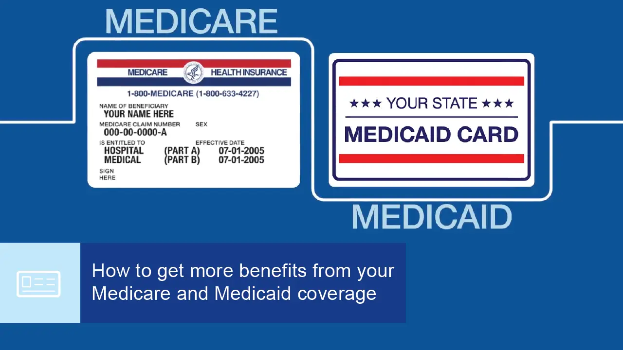 How to get more benefits from your Medicare and Medicaid coverage ...