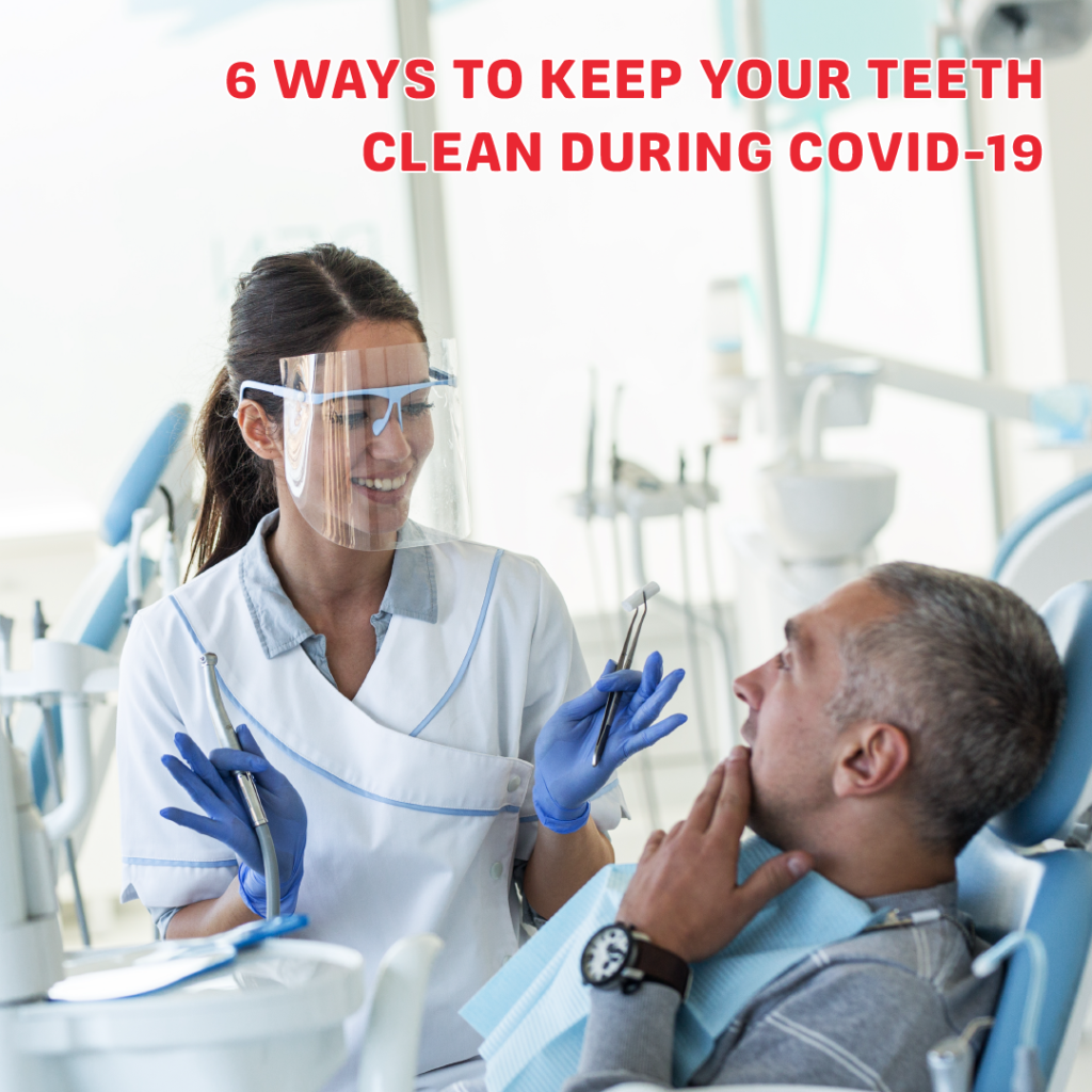 6 Ways to Take Care of Your Teeth During COVID