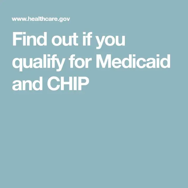 Find out if you qualify for Medicaid and CHIP