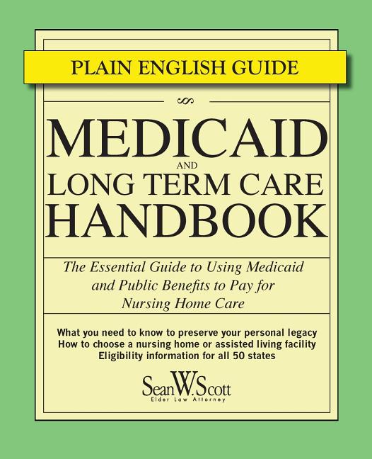 Medicaid and Long Term Care Handbook : The Essential Guide to Using ...