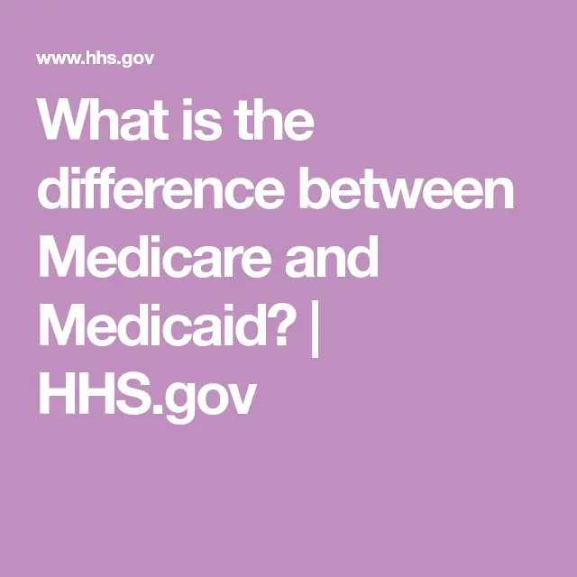 What is the difference between Medicare and Medicaid?