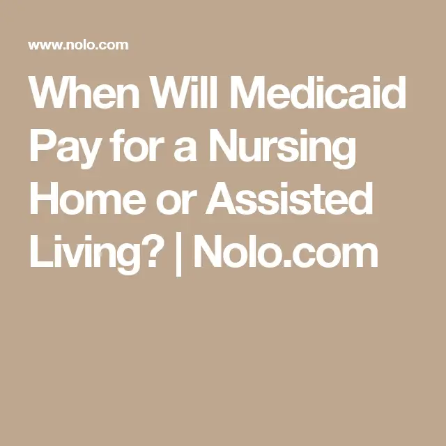 When Will Medicaid Pay for a Nursing Home or Assisted Living?