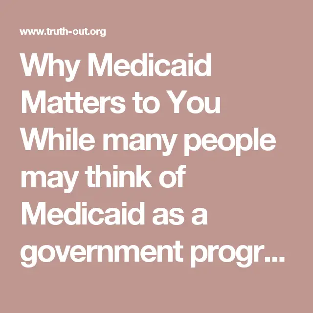Why Medicaid Matters to You