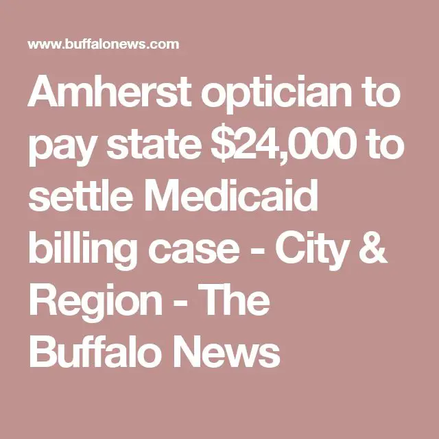 Amherst optician to pay state $24,000 to settle Medicaid billing case ...