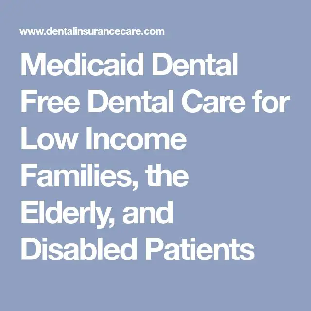Medicaid Dental Free Dental Care for Low Income Families, the Elderly ...