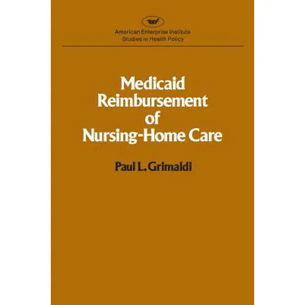 Medicaid Reimbursement of Nursing Home Care (AEI studies)
