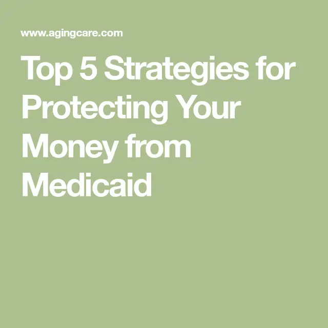Top 5 Strategies for Protecting Your Money From Medicaid