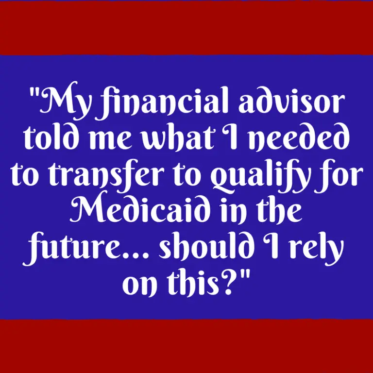 " My financial advisor gave me advice on how to qualify for Medicaid" 