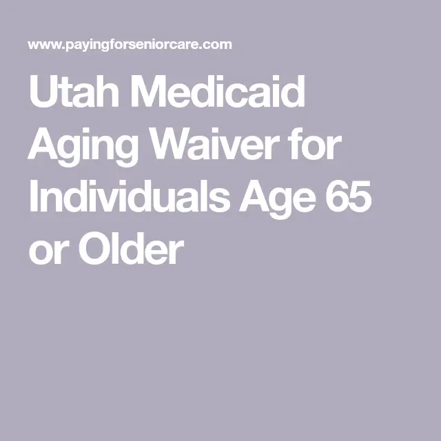 Utah Medicaid Aging Waiver for Individuals Age 65 or Older