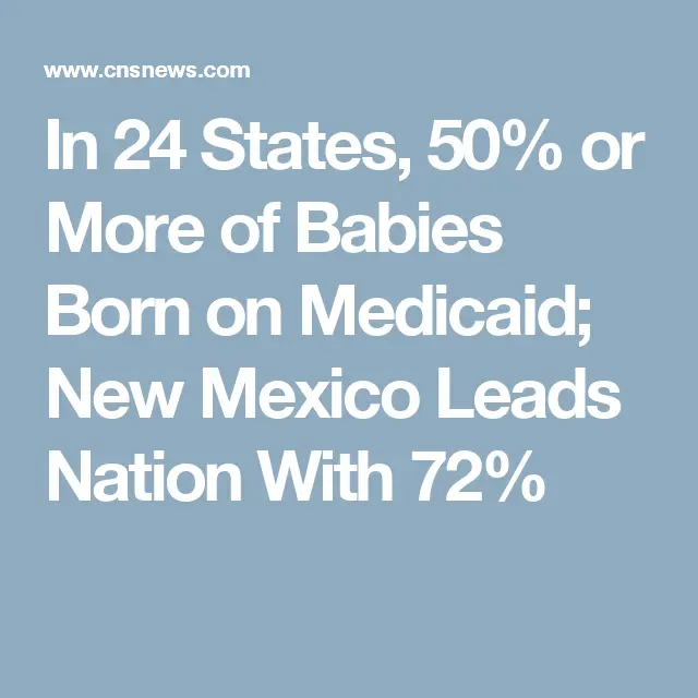 In 24 States, 50% or More of Babies Born on Medicaid  New Mexico Leads ...